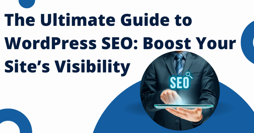 The Ultimate Guide to WordPress SEO: Boost Your Site’s Visibility